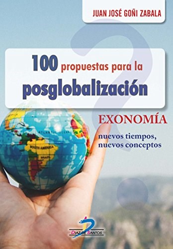 Goñi Zabala Juan Jose | 100 Propuestas para la Posglobalización | Edit : Diaz de Santos (Spanish)