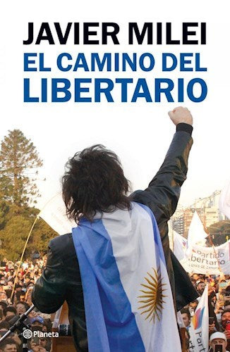 Javier Milei | El Camino del Libertario | Edit: Planeta (Spanish)