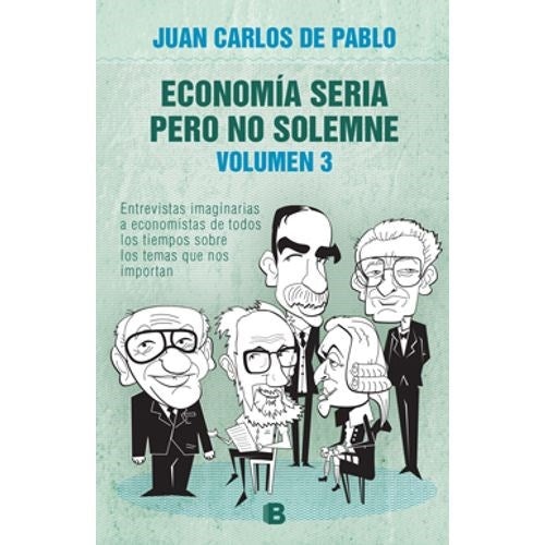 Juan Carlos de Pablo | Economía Seria Pero No Solemne | Edit : Ediciones B (Spanish)