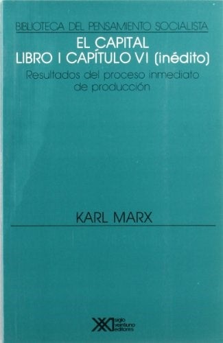 Karl Marx | El Capital Vol 6 - Resultados del Proceso Inmediato de Producción | Edit : Siglo Ventiuno Editores Argentina S.A (Spanish)