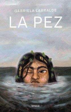 La Pez - Fiction Book - by Larralde, Gabriela - Emecé Editorial - (Spanish)