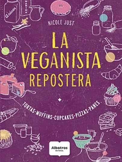 La Veganista Repostera - Cook Book by Nicole Just - Editorial Albatros (Spanish)
