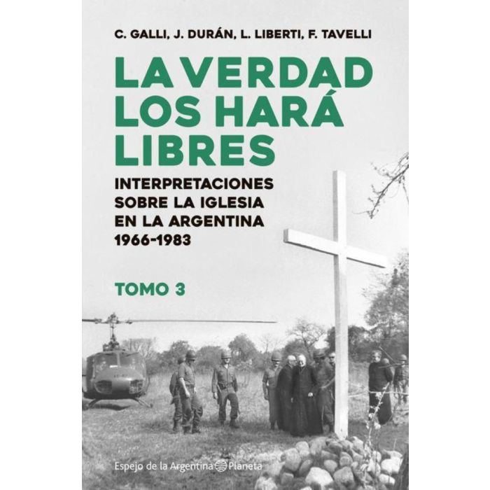 La Verdad Los Hara Libres - Tomo 3, History Book by Galli, Carlos - Editorial Planeta (Spanish)