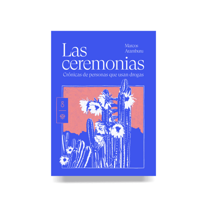 Las Ceremonias - Crónicas de Personas Que Usan Drogas - Self-Help Book - by Marcos Aramburu -  El Gato y La Caja - (Spanish)