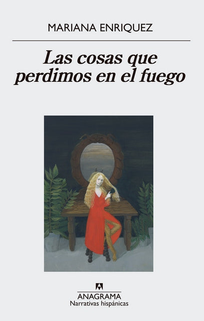 Las Cosas Que Perdimos En El Fuego - Fiction Book - by Mariana Enriquez - Anagrama Editorial - (Spanish)