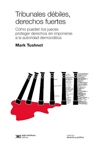 Tushnet Mark: Tribunales Debiles, Derechos Fuertes by Siglo Veintiuno Edtiores Argentina S.A | Book of Weak Courts, Strong Rights (Spanish)
