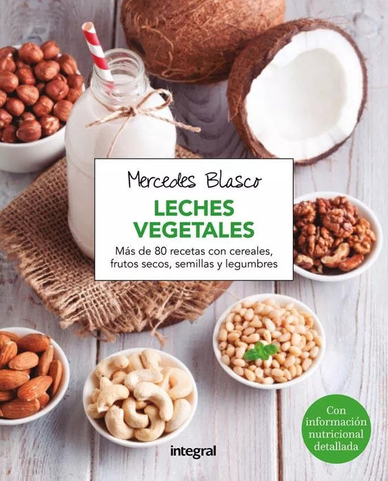 Leches Vegetales - Cook Book by Mercedes Blasco - Editorial Integral (Spanish)