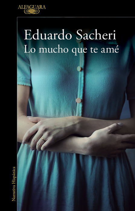 Lo Mucho Que Te Amé - Fiction Book - by Sacheri, Eduardo - Debolsillo Editorial - (Spanish)