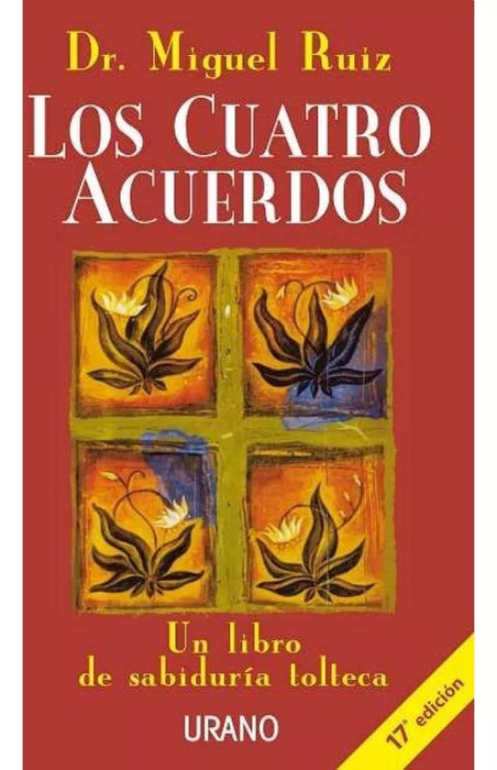 Los Cuatro Acuerdos (17ª Edicion) - Self-Help Book by Miguel Ruiz -  Editorial Urano (Spanish)