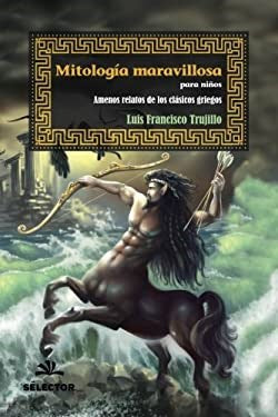 Luis Francisco Trujillo | Mitología Maravillosa Para Niños | Selector (Spanish)
