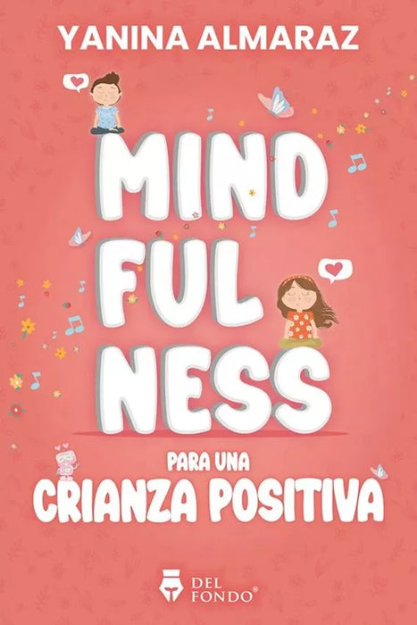 Mindfulness Para Una Crianza Positiva - Self-Help Book by Yanina Almaraz - Del Fondo Editorial (Spanish)