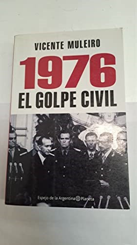 Muleiro Vicente | 1976 EL Golpe Civil - Una Historia del Mal en Argentina | Edit: Planeta (Spanish)