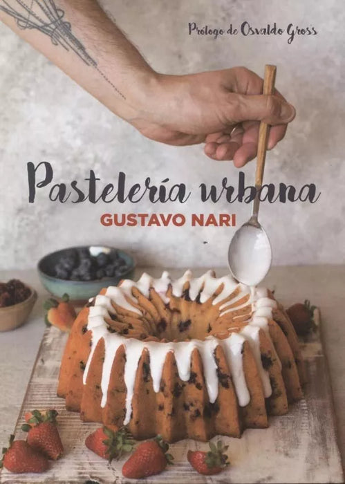 Pasteleria Urbana - Cookbook by Gustavo Nari - Editorial El Ateneo (Spanish)