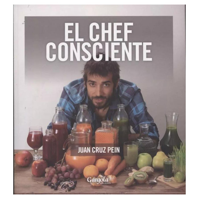 El Chef Consciente - Cook Book by Juan Cruz Pein - Editorial Gárgola (Spanish)