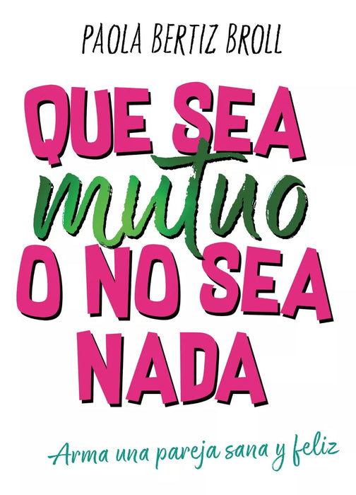 Que Sea Mutuo O No Sea Nada - Self-Help Book by Paola Bertiz - Editorial El Ateneo (Spanish)