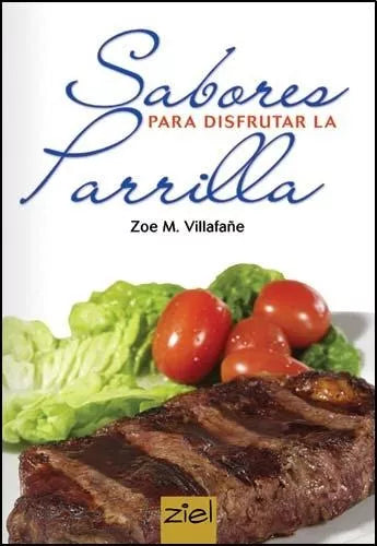 Sabores Para Disfrutar La Parrilla - Cook Book by Zoe M. Villafañe - Editorial Ziel (Spanish)