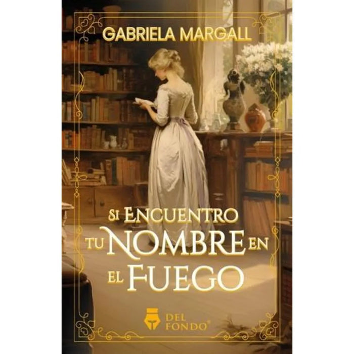 Si Encuentro Tu Nombre En El Fuego - Fiction Book - by Margall, Gabriela - Del Fondo Editorial - (Spanish)