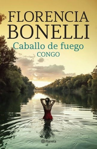 Florencia Bonelli's Congo Caballo de Fuego | Romantic Fiction - Edit: Planeta (Spanish)