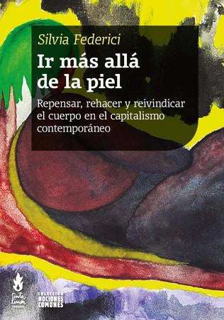 Book No Ir Más Allá De La Piel by Silvia Federici, Common Notions Collection