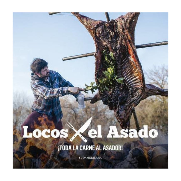 Locos X El Asado: Toda La Carne Al Asador Libro Asado BBQ Softcover Cookbook by Luciano Luchetti - Editorial Sudamericana (Spanish Edition)