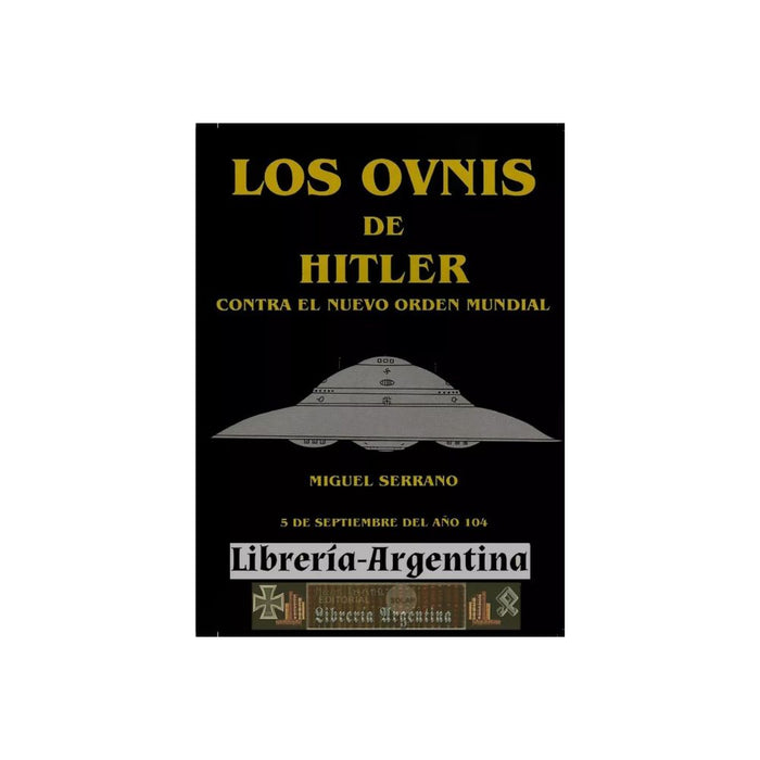 Book Los Ovnis de Hitler Contra El Nuevo Orden Mundial By Miguel Serrano Softcover Editorial Solar