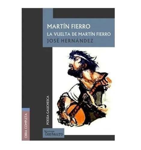 Martín Fierro La Vuelta de Martín Fierro Poesía Gauchescha Classic Argentinian Literary Work by José Hernández - Centauro Editions (Spanish Edition)