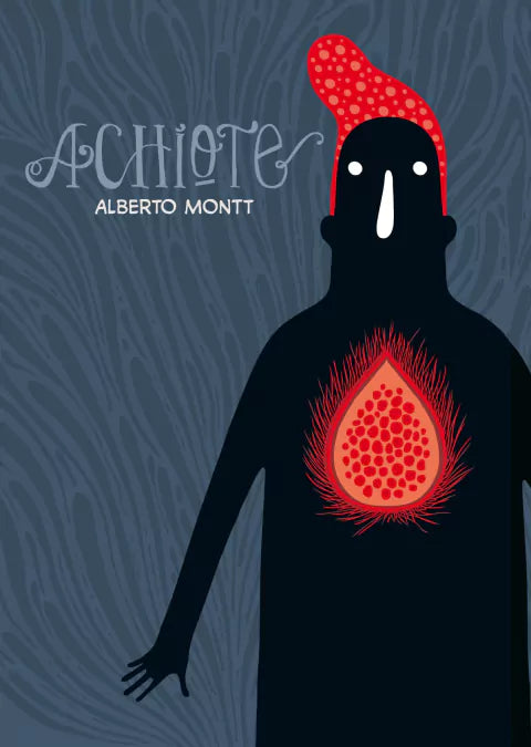 Achiote: Novela Gráfica, Tragicómica y Biográfica por Alberto Montt (español)